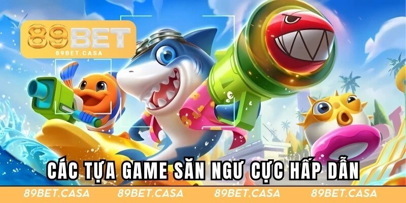 Các tựa game săn ngư cực hấp dẫn tại nền tảng