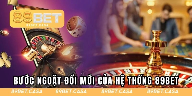 Bước ngoặt đổi mới của hệ thống 89BET