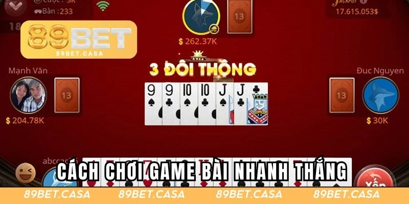 Cách chơi game bài nhanh thắng từ chuyên gia