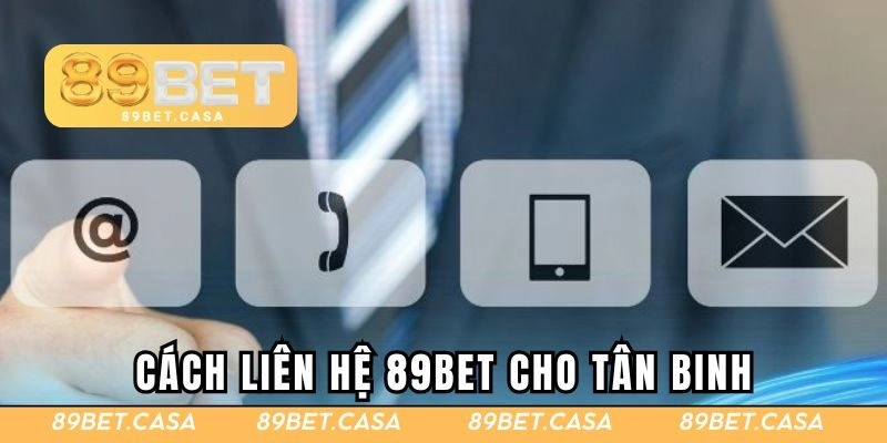 Cách liên hệ 89BET cho tân binh chưa biết