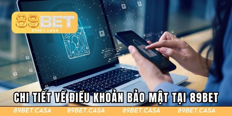 Chi tiết về điều khoản bảo mật tại 89BET
