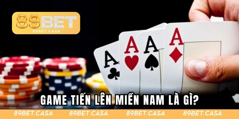 Game Tiến lên miền Nam là gì?