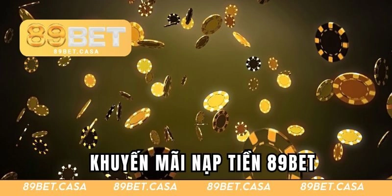 Những khuyến mãi giá trị khi bạn nạp tiền 89BET