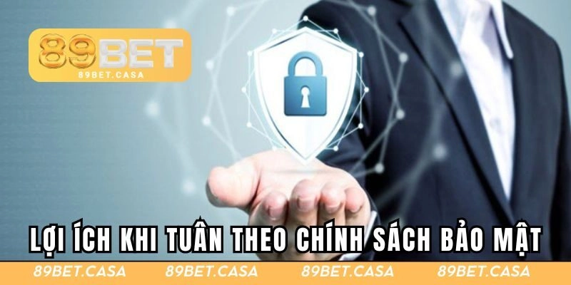 Lợi ích người dùng khi tuân theo chính sách bảo mật