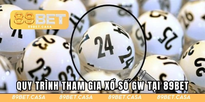 Quy trình tham gia quay thưởng xổ số GW tại 89BET
