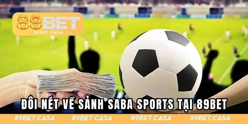 Đôi nét về sảnh Saba Sports tại 89BET