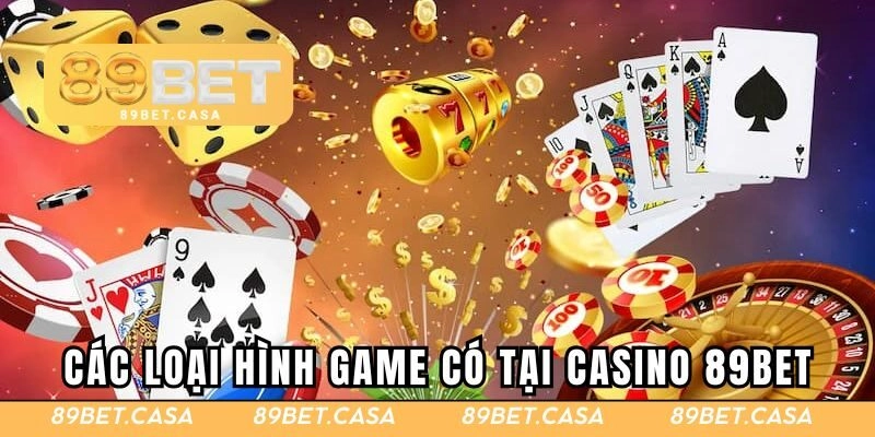Tổng hợp các loại hình game có tại casino 89BET