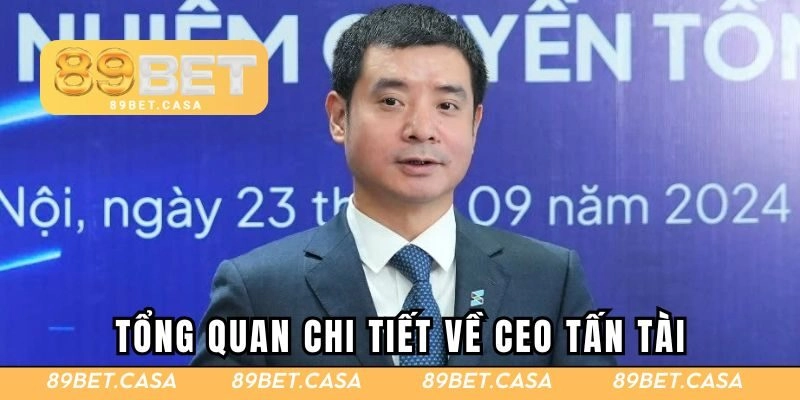 Tổng quan chi tiết về CEO Tấn Tài